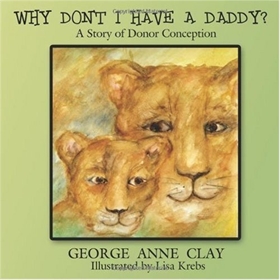 Picture of Why Don't I Have A Daddy?: A Story of Donor Conception By George Anne Clay & Lisa Krebs