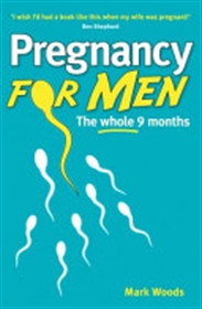 Picture of Pregnancy For Men: The whole nine months by Mark Woods